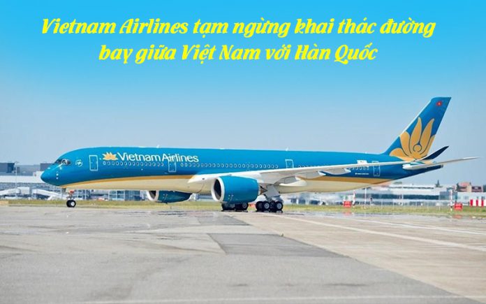 Ứng phó dịch Covid – 19 Vietnam Airlines tạm ngừng khai thác chuyến bay đến Hàn Quốc