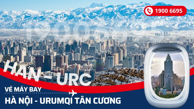 Vé máy bay Hà Nội đi Urumqi Tân Cương