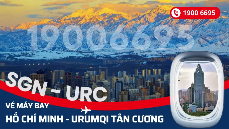 Vé máy bay Hồ Chí Minh đi Urumqi Tân Cương