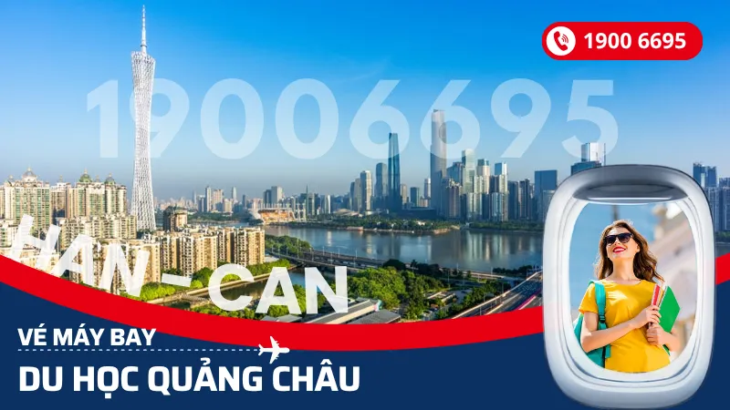 Vé máy bay du học sinh Quảng Châu