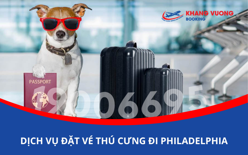 Dịch vụ đặt vé máy bay cho thú cưng chó mèo đi Philadelphia Mỹ